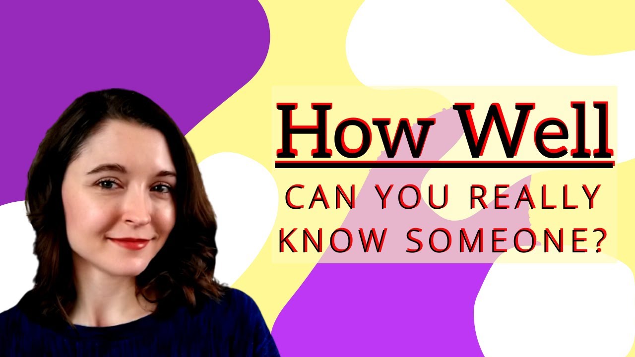 How well can you REALLY know someone?