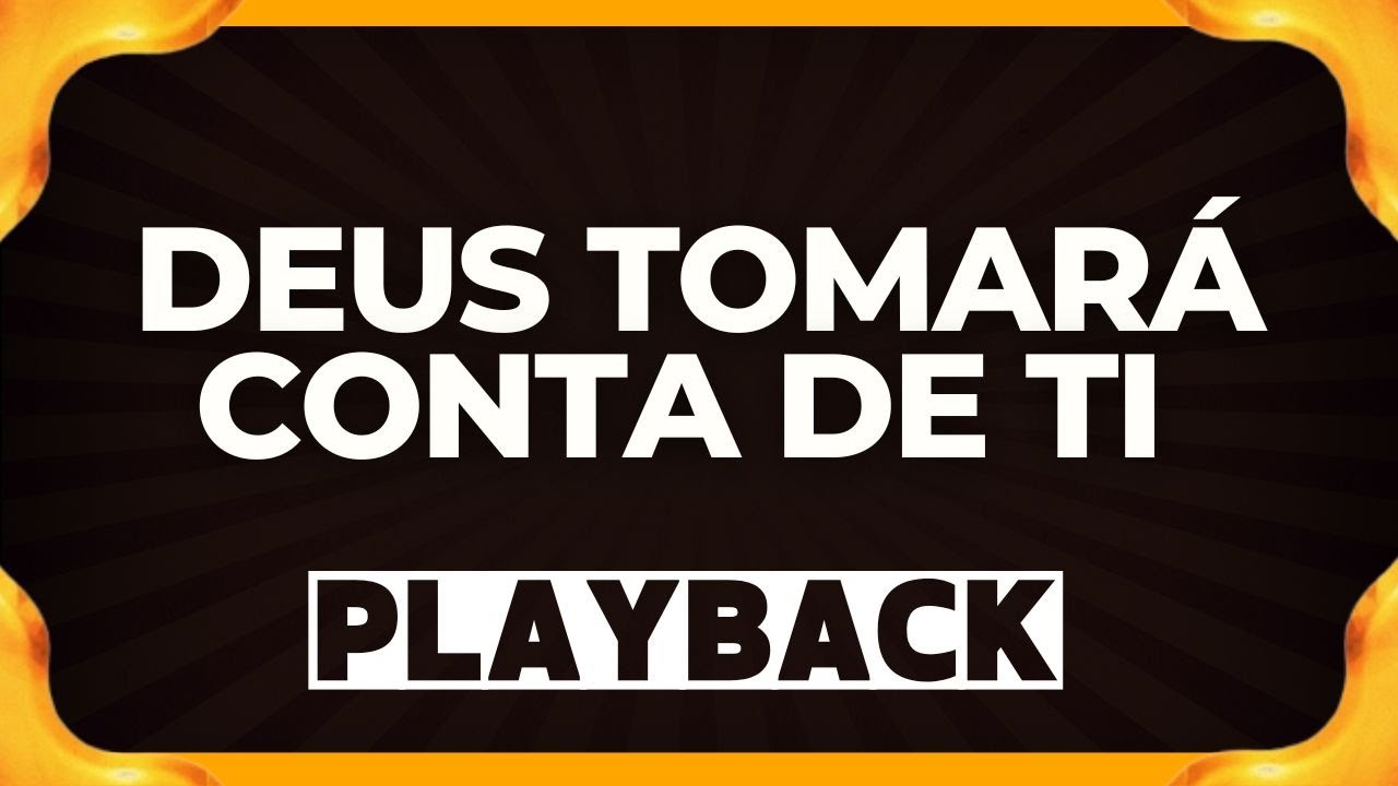 DEUS TOMARÁ CONTA DE TI playback