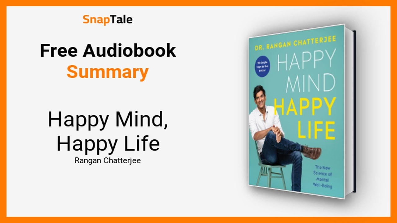 Happy Mind, Happy Life by Rangan Chatterjee: 12 Minute Summary