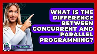 What Is The Difference Between Concurrent And Parallel Programming? - Next LVL Programming