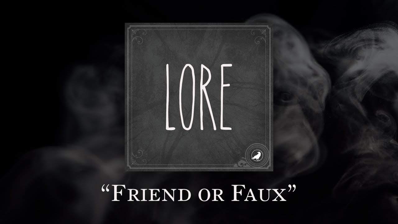 Lore: Friend or Faux