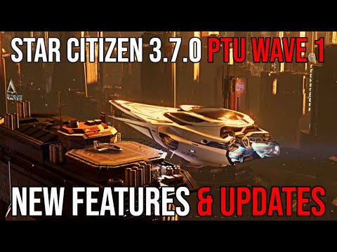 STAR CITIZEN ALPHA 3.7.0 PTU WAVE 1 OUT NOW - NEW FEATURES