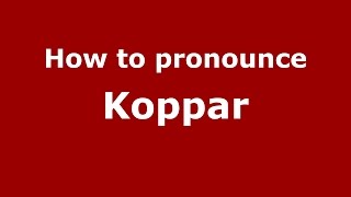 How to pronounce Koppar