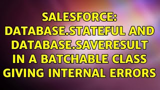 Download the video "Salesforce: Database.Stateful and Database.SaveResult in a Batchable class giving internal errors"