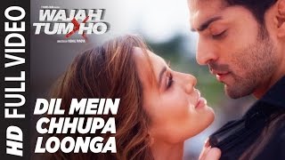 Dil Mein Chhupa Loonga Full  Video | Wajah Tum Ho | Armaan Malik &amp; Tulsi Kumar | Meet Bros