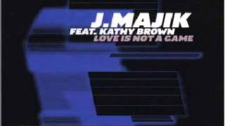 J Majik feat. -- Kathy Brown ‎-- Love Is Not A Game  (Julius Vocal Mix)