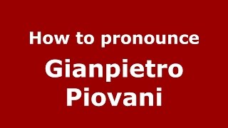 How to pronounce Gianpietro Piovani