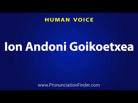 How To Pronounce Ion Andoni Goikoetxea