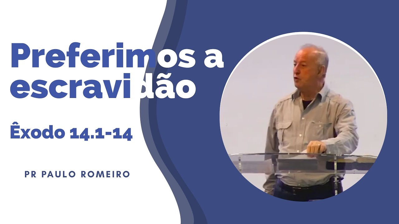 Preferimos a escravidão (Êxodo 14.1-14) - 21/08/2022 - Pr. Paulo Romeiro