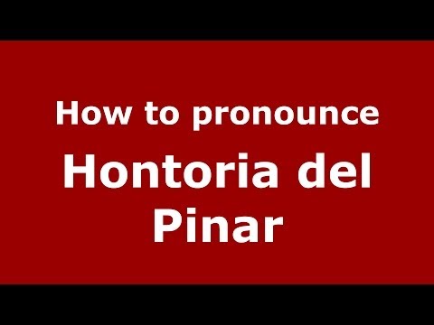 How to pronounce Hontoria del Pinar (Spanish/Spain) - PronounceNames.com