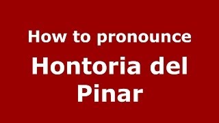 How to pronounce Hontoria Del Pinar
