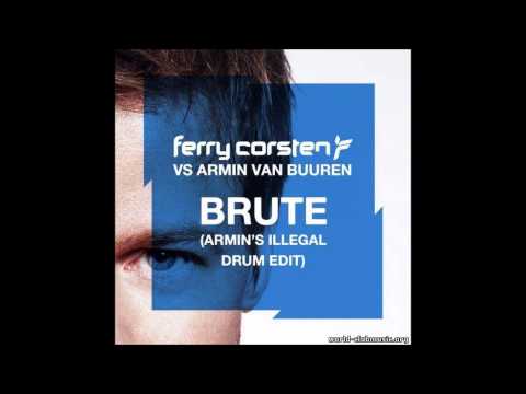 Ferry Corsten Vs Armin Van Buuren - Brute (Armin's Illegal Drum Edit)