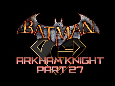 Batman Arkham Knight - Part 27 Walkthrough