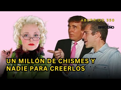 ABURRIDO 350 UN MILLÓN DE CHISMES Y NADIE PARA CREERLOS público