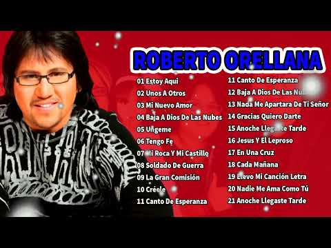 ROBERTO ORELLANA ÉXITOS SUS MEJORES CANCIONES -2 HORAS DE BUENA MÚSICA CRISTIANA ROBERTO ORELLANA