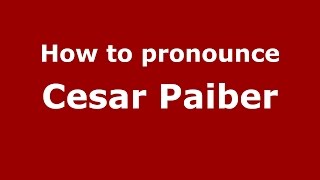 How to pronounce Cesar Paiber