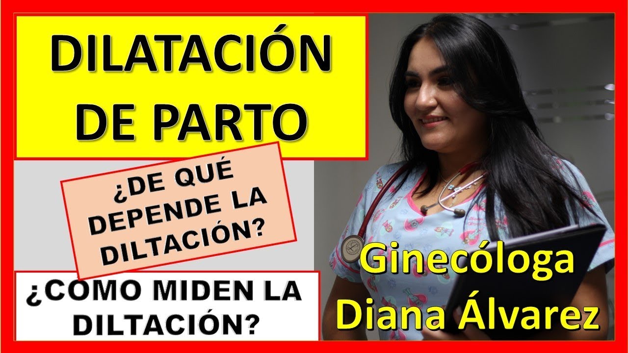 DILATACION DE PARTO, POR GINECOLOGA DIANA ALVAREZ