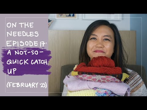 On The Needles Ep. 17: A Not-So-Quick Catch Up | An Australian Knitting Podcast, February 2023