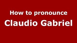 How to pronounce Claudio Gabriel