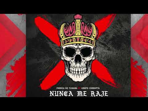 Nunca Me Raje - Fuerza De Tijuana FT Grupo Corrupta ( Estreno 2019 )