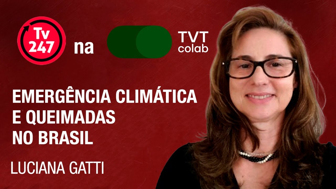 Emergência Climática e Queimadas no Brasil | Luciana Gatti no 247 na TVT