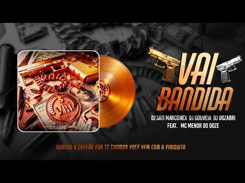 VAI BANDIDA - DJ GOUVEIA DJ SATI MARCONEX DJ DOZABRI feat MC MENOR DO DOZE