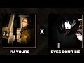 I M Yours X Eyes Don T Lie Mashup