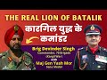Unheard Stories From Kargil War The Real Lion Of Batalik Brig Devinder Singh Mor Talks 59