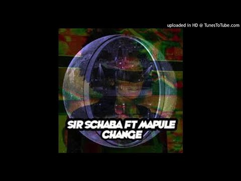 Change (Sir Schaba feat Mapule - Tswex Malabola remix)