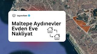 Maltepe Aydınevler Evden Eve Nakliyat Nasıl Yapılır?