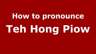 How to pronounce Teh Hong Piow