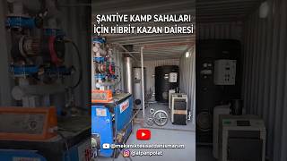 Şantiye Mobilizasyonu İçin Hibrit Kazan ve Isıtma Sistemi