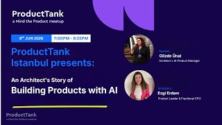 ProductTank Istanbul: An Architect's Story of Building Products with A