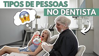 TIPOS DE PESSOAS NO DENTISTA  (QUEM É VOCÊ??? )