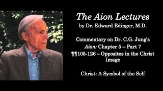 Aion ¶¶105-126 - Opposites in the Christ Image - Commentary by Dr. Edward Edinger