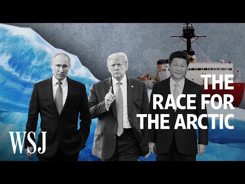 美国、俄罗斯和中国的高风险北极竞赛升温（High-Stakes Arctic Race Heats Up for U.S., Russia and China | WSJ）