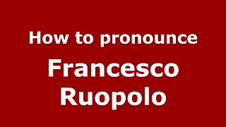 How to pronounce Francesco Ruopolo