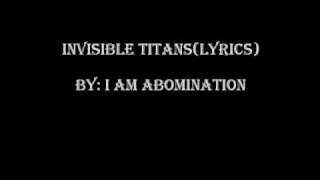 Invisible Titans (Lyrics) - I Am Abomination