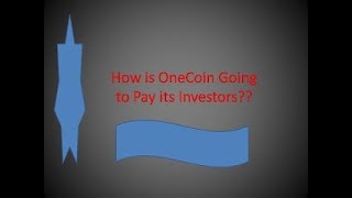 HOW ONECOIN GOING TO PAY ITS INVESTORS