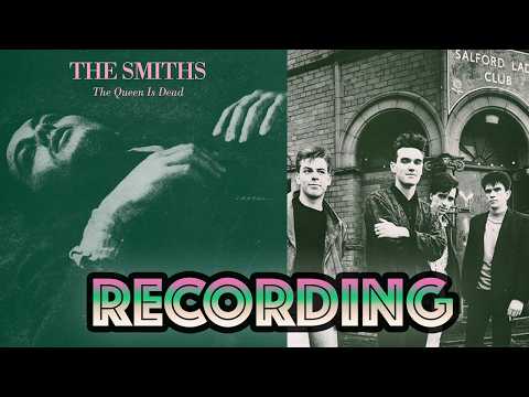 Behind The Recording of 'The Queen Is Dead'- The Smiths'