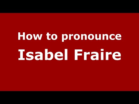 How to pronounce Isabel Fraire (Mexico/Mexican Spanish) - PronounceNames.com