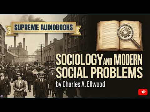 Sociology and Modern Social Problems by Charles A. Ellwood — free full audiobook