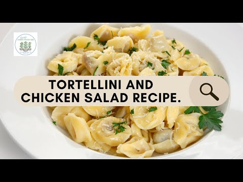 Step-by-Step Guide to Making Tortellini and Chicken Salad - Perfect for Meals on the Go