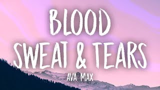 Ava Max - Blood, Sweat &amp; Tears (Lyrics)