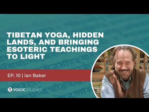 YSP 10 Ian Baker | Tibetan Yoga, Hidden Lands, and Bringing Esoteric Teachings to Light