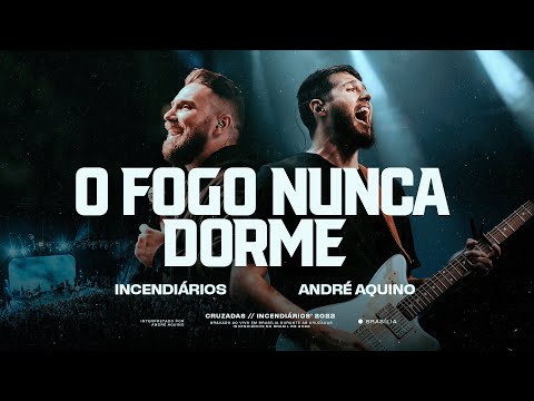 O Fogo Nunca Dorme - Ao Vivo | Incendiários | André Aquino | André Fernandes