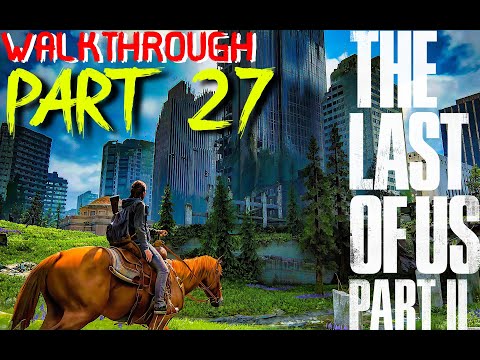 The Last Of Us Part 2 Gameplay Walkthrough Part 27 | PS4 PRO