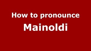 How to pronounce Mainoldi