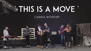 This Is A Move - Lumina Worship