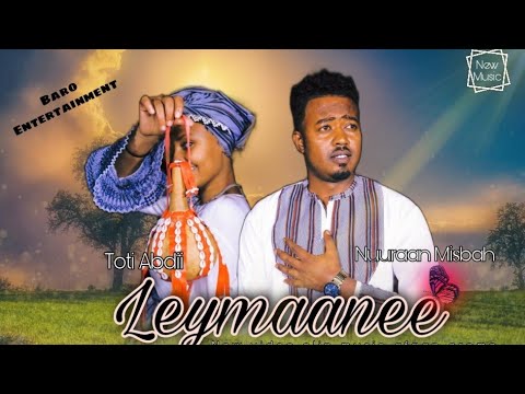 NURAAN MISBAH AND TOTI ABDI// LEYMAANEE /NEW AFAAN OROMOO ETHIOPIAN MUSIC  2022